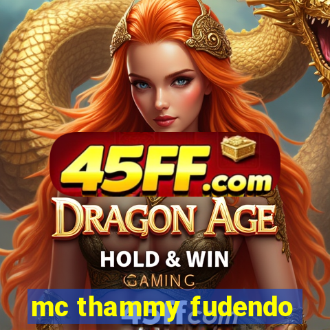 mc thammy fudendo
